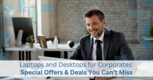 Laptops and Desktops for Corporates